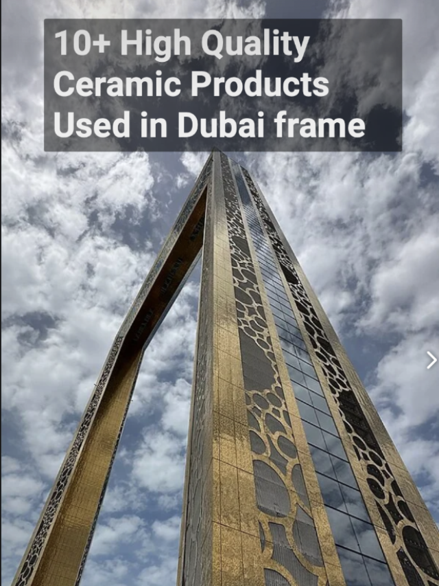 Explore The High Quality Ceramic Products Used in Dubai Frame By Ramirro Ceramica – 2025